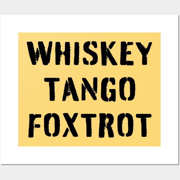 WHISKEY TANGO FOXTROT (black stencil) - WTF in military speak Wall Art by PlanetSnark